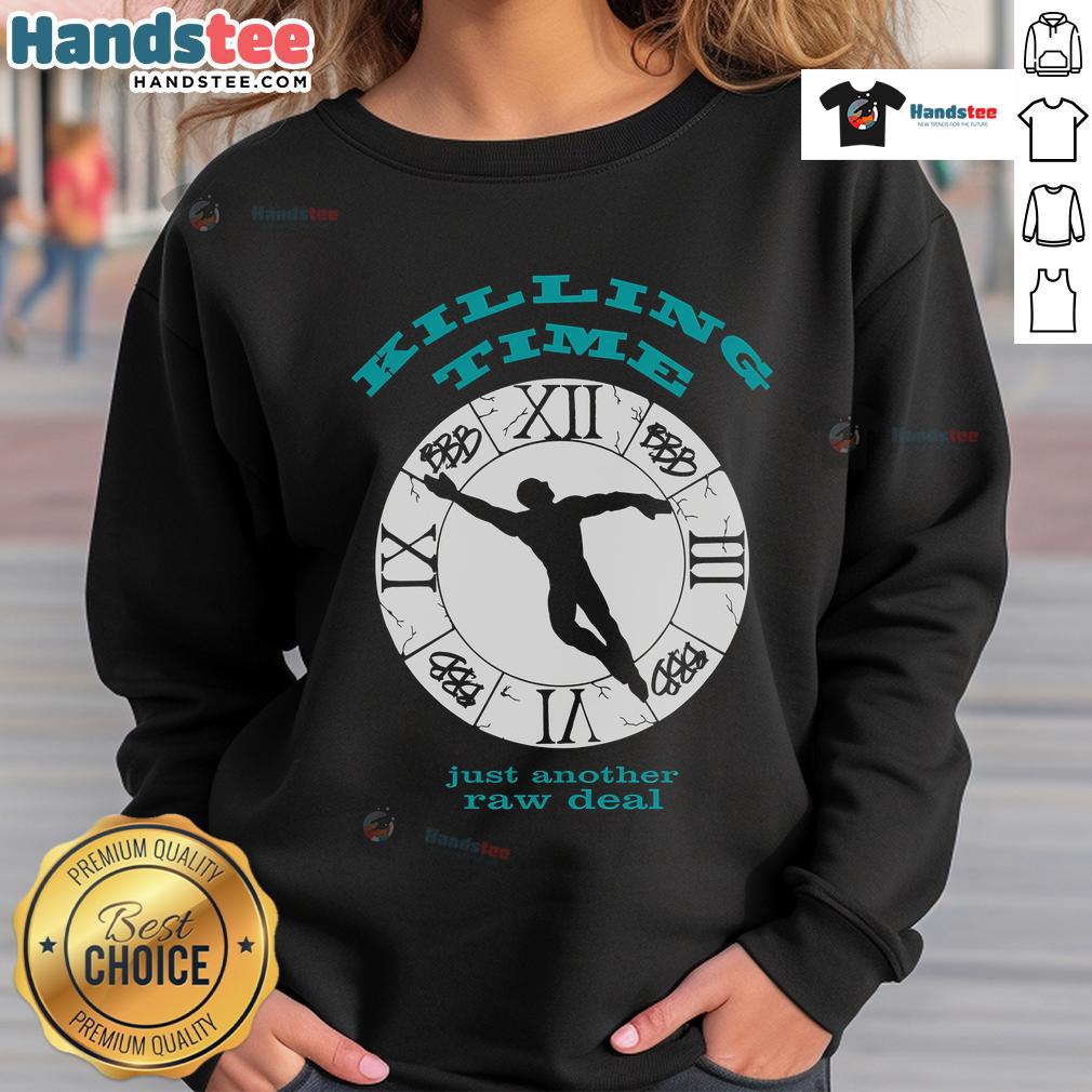 Good Killing Time Just Another Raw Deal sweatshirt in casual style, perfect for cozy outings and relaxed weekends.
