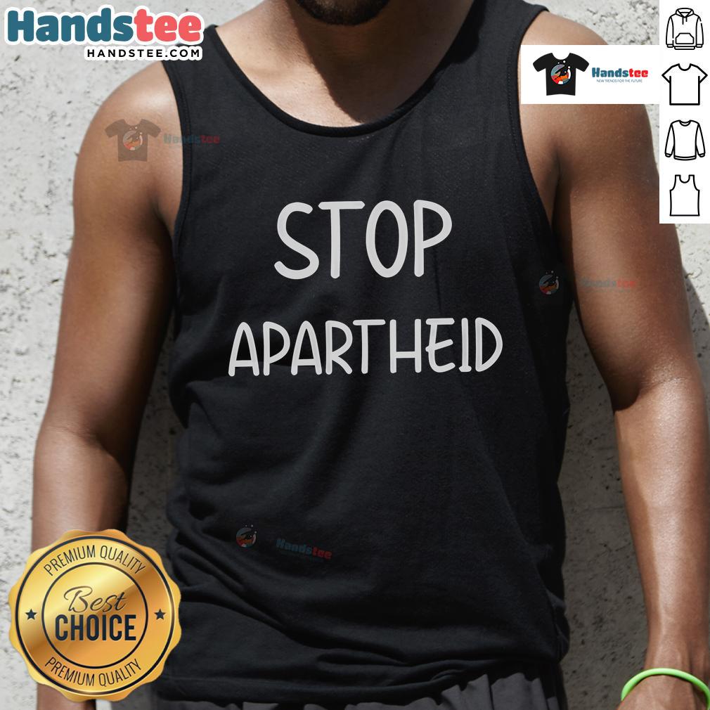 Good Stop Apartheid Tank Top featuring bold text design, perfect for promoting social justice and equality.
