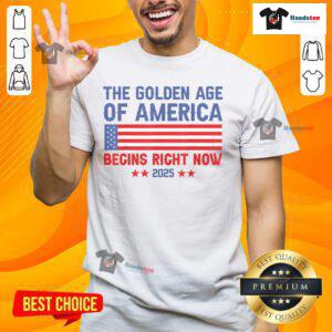 Good Trump The Golden Age Of America Begins Right Now 2025 T-Shirt featuring bold graphics and patriotic colors.