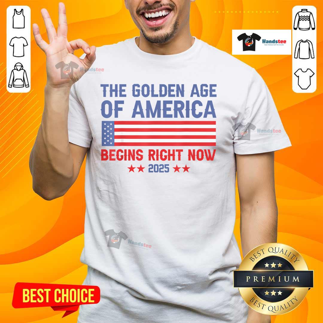 Good Trump The Golden Age Of America Begins Right Now 2025 T-Shirt featuring bold graphics and patriotic colors.