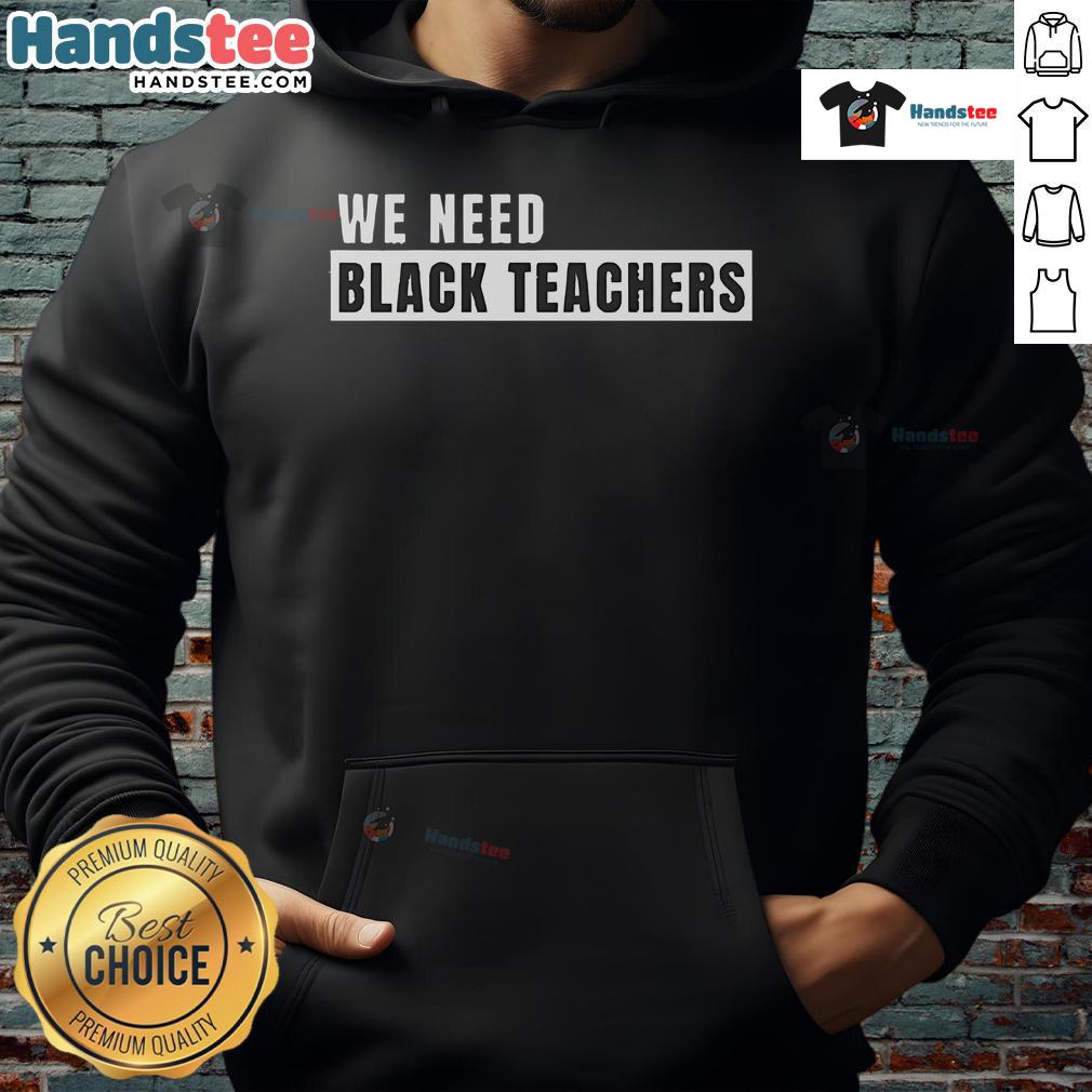 Black hoodie with 'Good We Need Black Teachers' slogan, promoting diversity in education and empowerment.