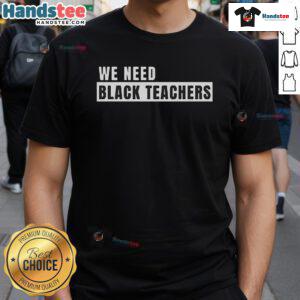 Good We Need Black Teachers T-Shirt featuring a bold, empowering message for education and diversity in schools.
