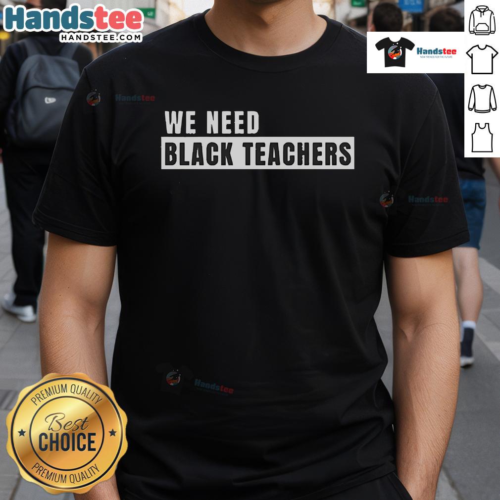 Good We Need Black Teachers T-Shirt featuring a bold, empowering message for education and diversity in schools.
