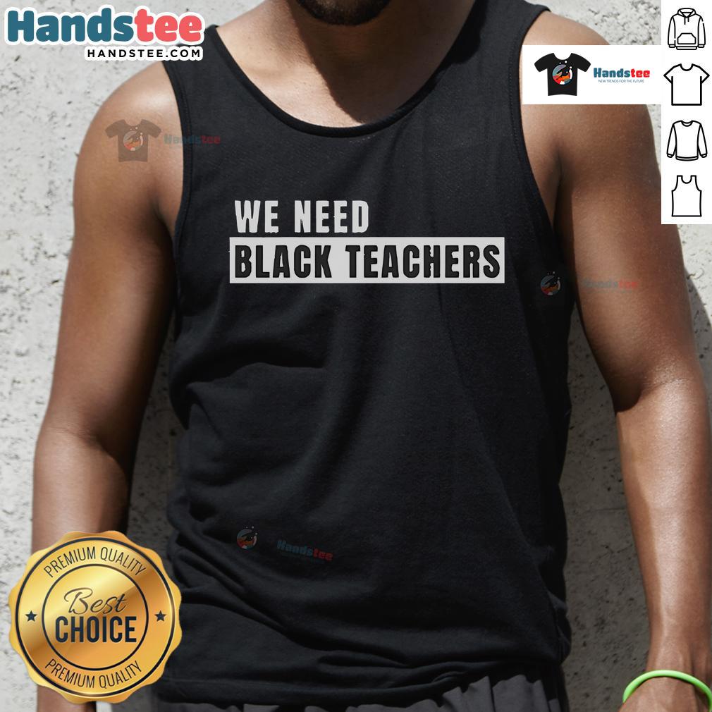 Good We Need Black Teachers tank top design featuring bold text on a stylish, comfortable shirt for educators.