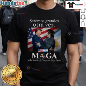 Alt Text: Hot Seremos Grandes Otra Vez Maga T-Shirt featuring 'Make America And Argentina Great Again' slogan.