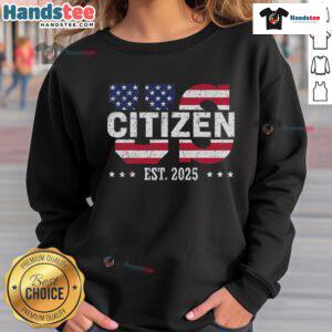 Hot US Citizenship 2025 sweatshirt for new American citizens, showcasing pride and patriotism in the USA.