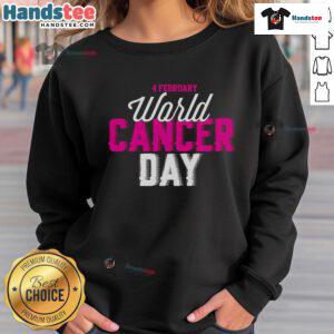 Hot World Cancer Day sweatshirt for February featuring a bold design promoting cancer awareness and support.