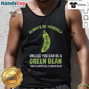 Stylish green bean tank top with 'Always Be Yourself Unless You Can Be A Green Bean' text for casual wear.