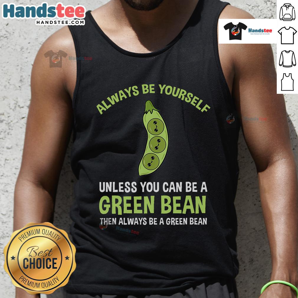 Stylish green bean tank top with 'Always Be Yourself Unless You Can Be A Green Bean' text for casual wear.