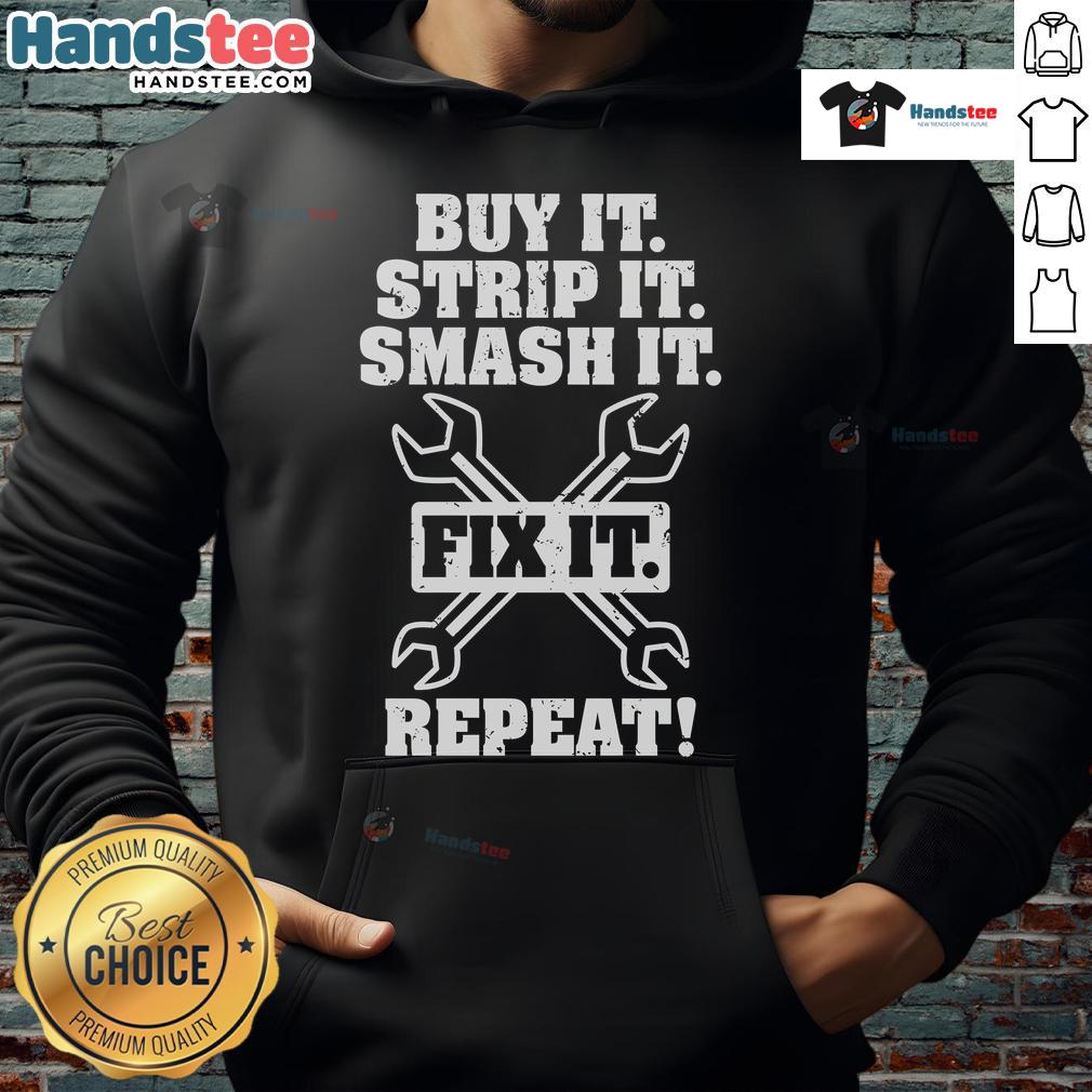 Nice Buy It Strip It Smash It Fix It Repeat Hoodie in vibrant colors, perfect for casual wear and DIY enthusiasts.