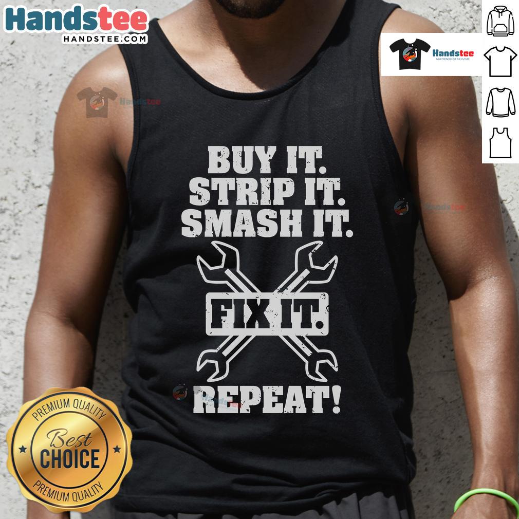 Nice Buy It Strip It Smash It Fix It Repeat Tank Top featuring a bold graphic design perfect for casual wear.
