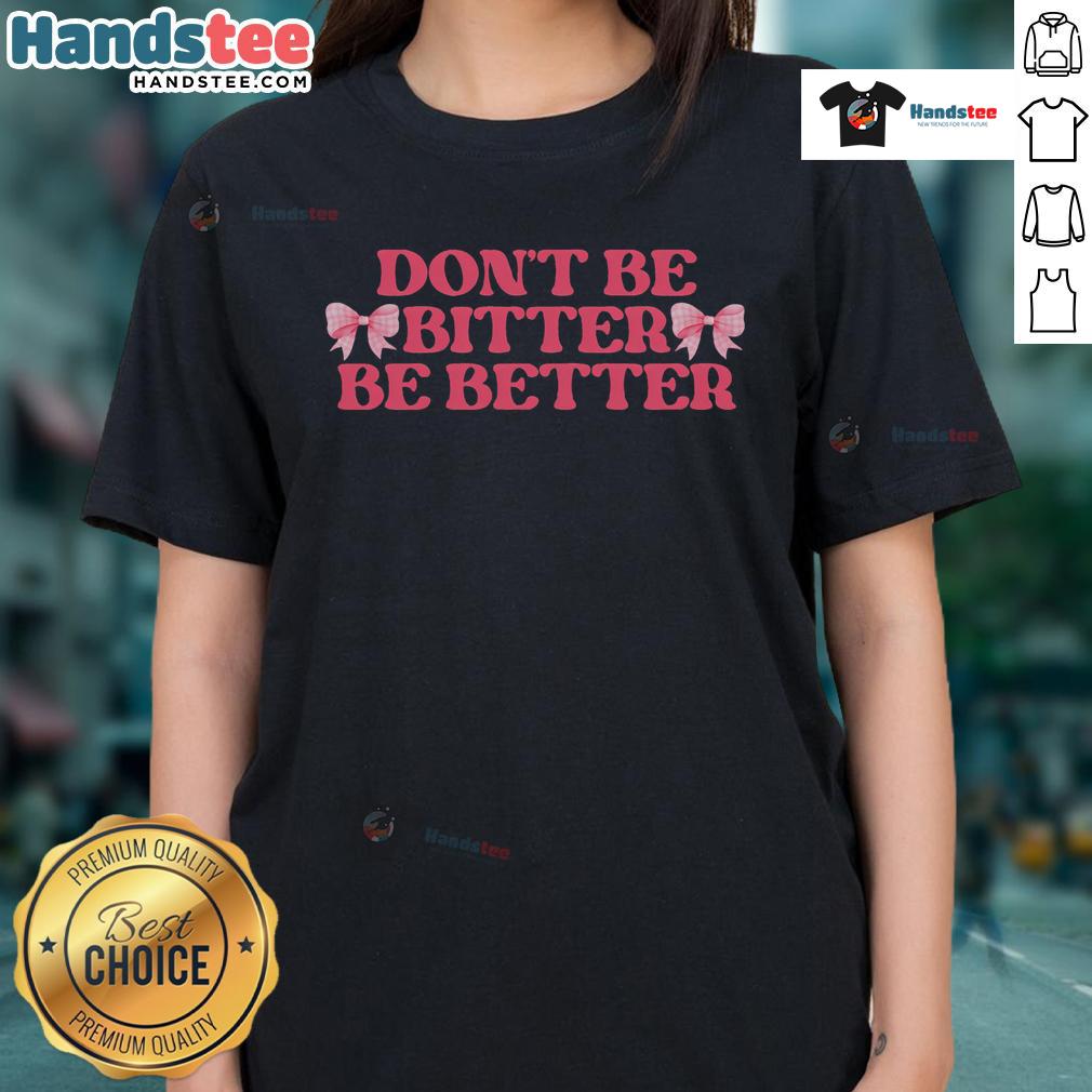 Retro-inspired 'Don't Be Bitter, Be Better' ladies tee with coquette bows, perfect for stylish, motivational outfits.