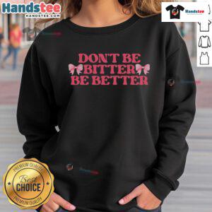 Coquette Bows Retro Inspirational Sweatshirt with 'Don't Be Bitter, Be Better' slogan, perfect for stylish comfort.