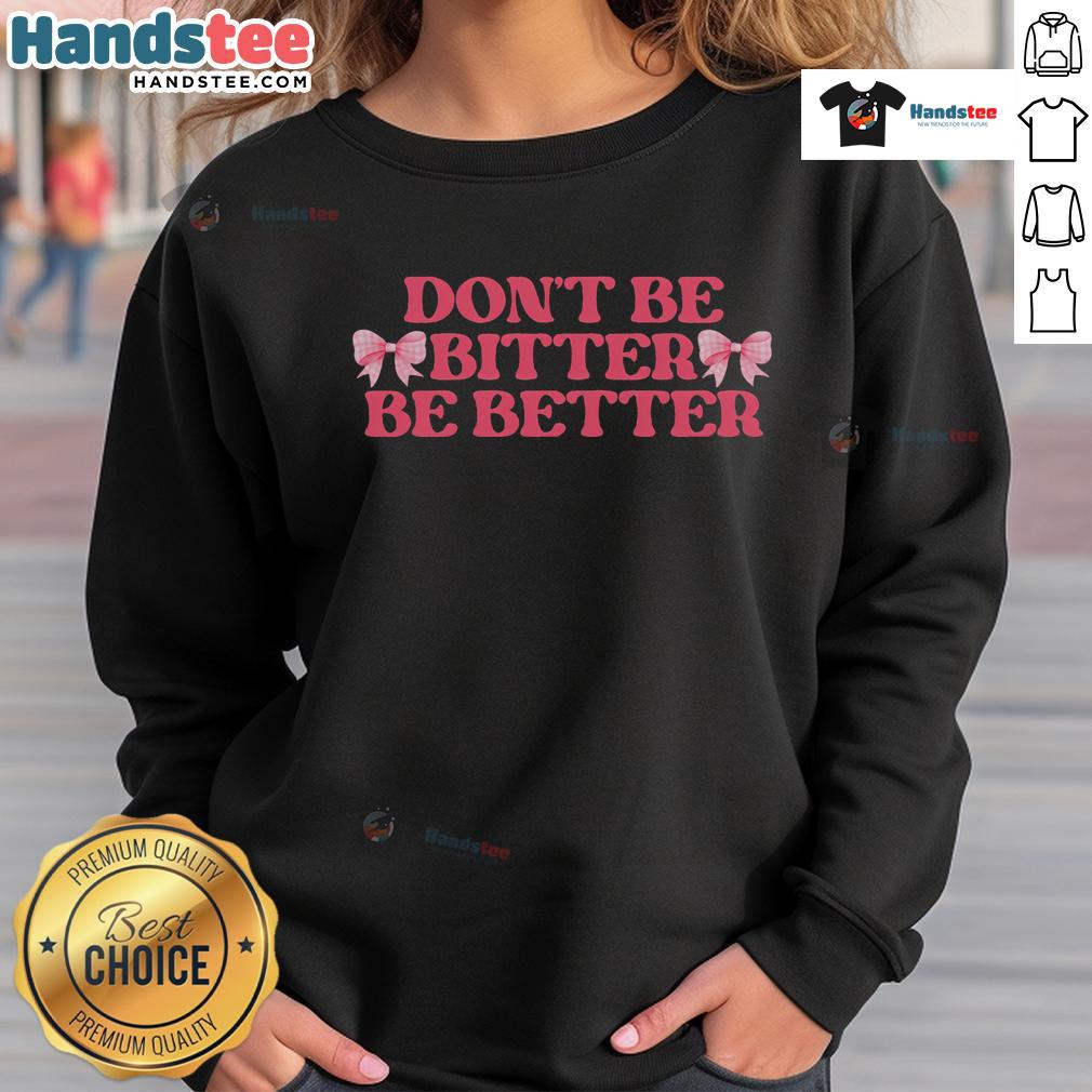 Coquette Bows Retro Inspirational Sweatshirt with 'Don't Be Bitter, Be Better' slogan, perfect for stylish comfort.