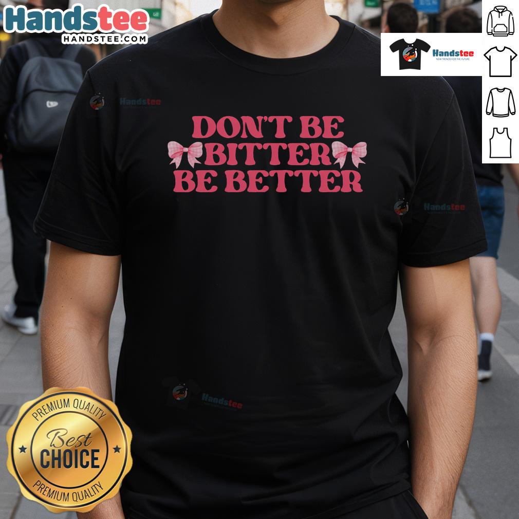 Nice Don'T Be Bitter Be Better Coquette Bows Retro Inspirational T-Shirt design featuring stylish coquette bows.