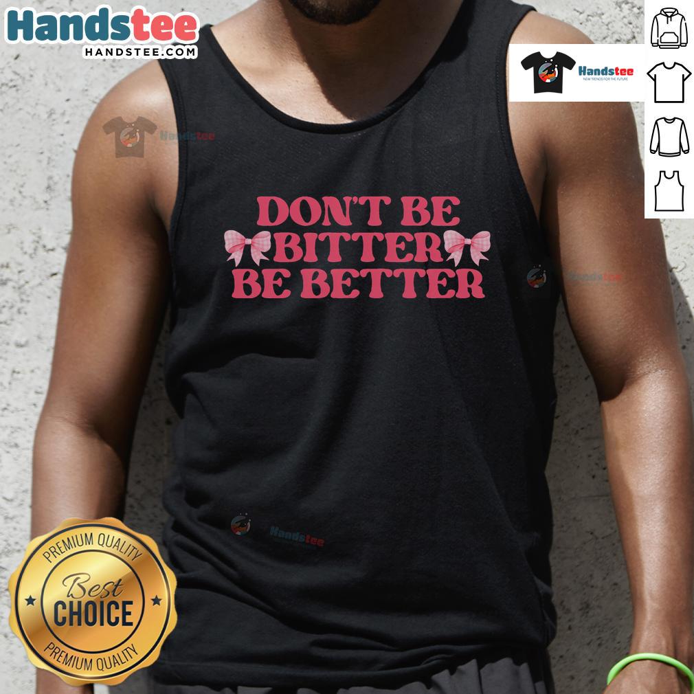Coquette bows retro tank top with 'Don't Be Bitter, Be Better' inspirational quote, perfect for casual, stylish outfits.