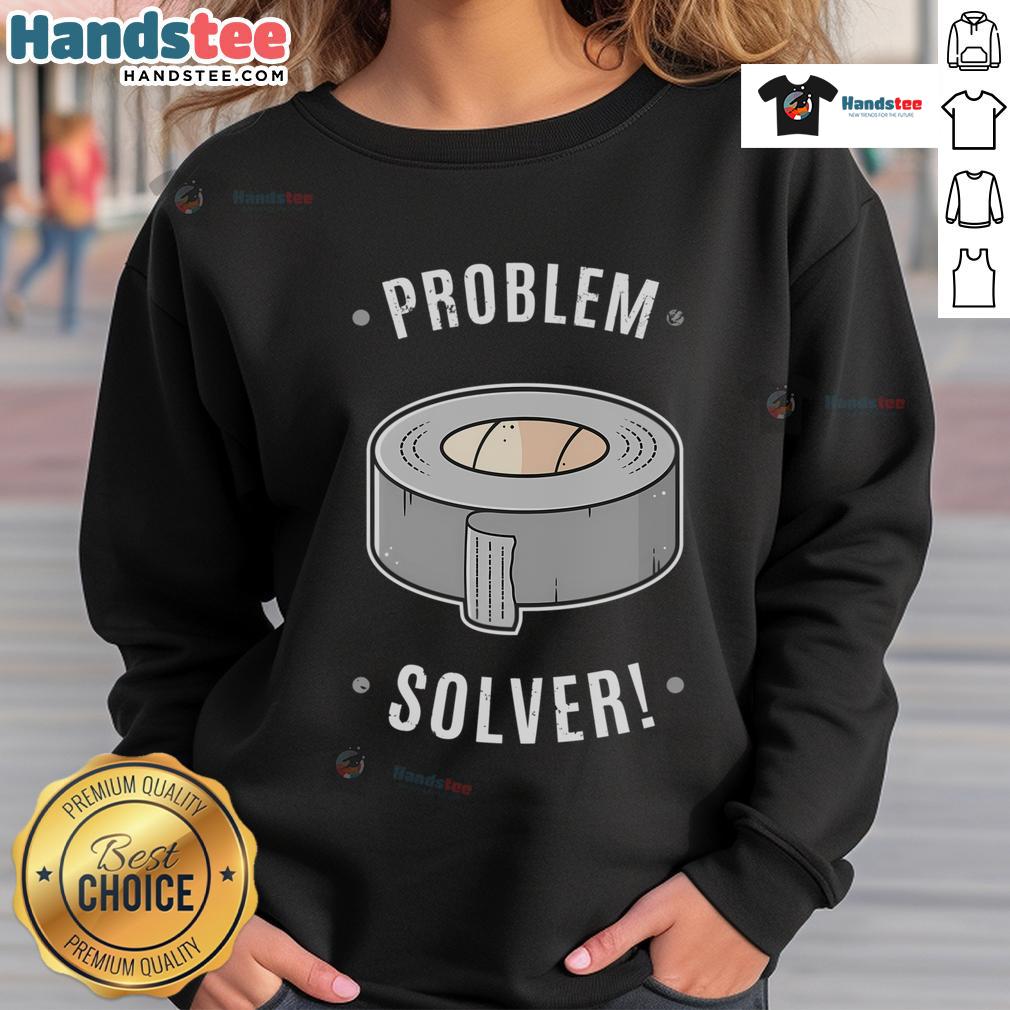 Nice Duct Tape Problem Solver Sweatshirt featuring a playful design, perfect for DIY enthusiasts and casual wear.
