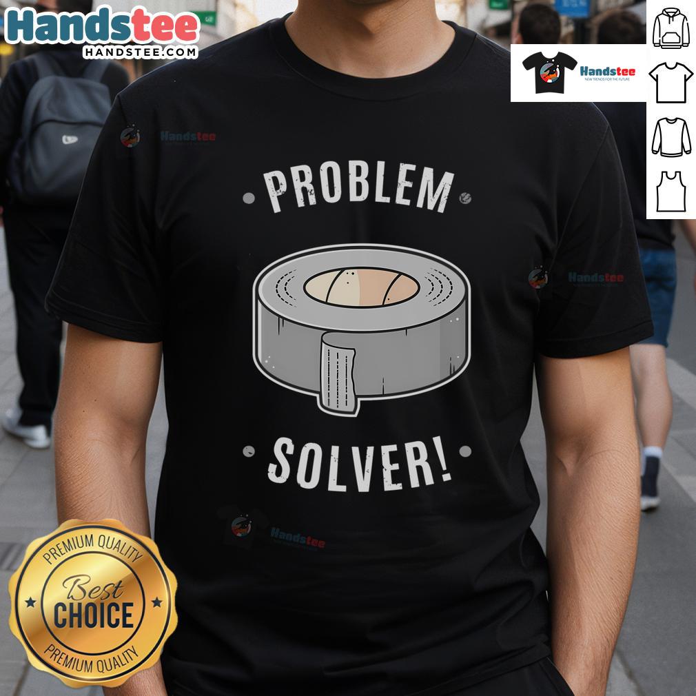 Nice Duct Tape Problem Solver T-Shirt featuring a humorous design perfect for DIY enthusiasts and problem solvers.