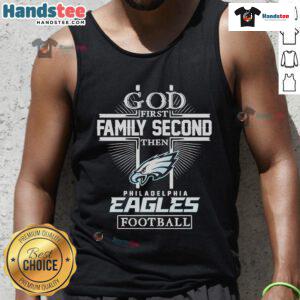 Nice God First Family Second Then Philadelphia Eagles football tank top design featuring team colors and logo.
