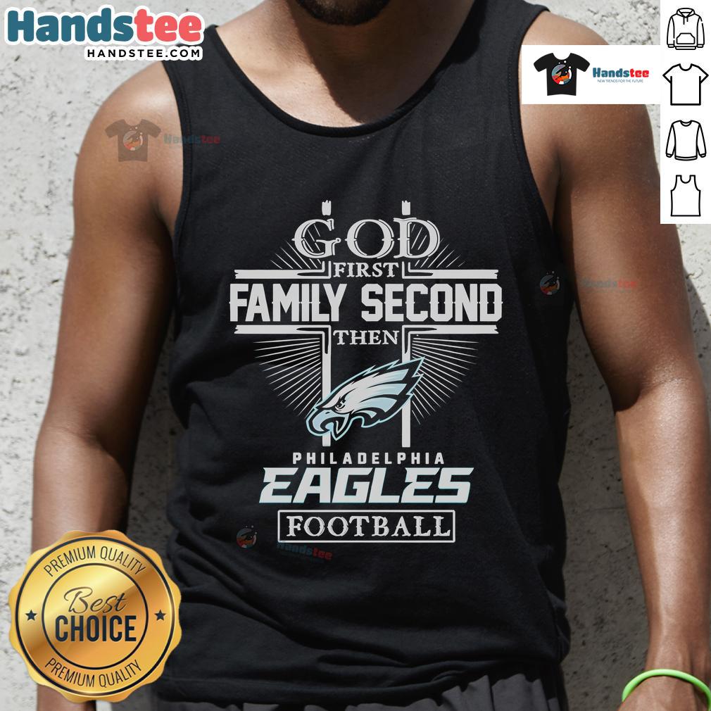 Nice God First Family Second Then Philadelphia Eagles football tank top design featuring team colors and logo.