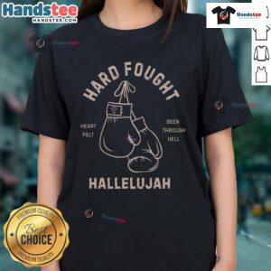 Nice Hard Fought Heartfelt Been Through Hell Hallelujah Ladies Tee showcasing a stylish design for resilient women.