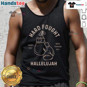 Nice Hard Fought Heartfelt Been Through Hell Hallelujah Tank Top featuring a bold graphic design and vibrant colors.