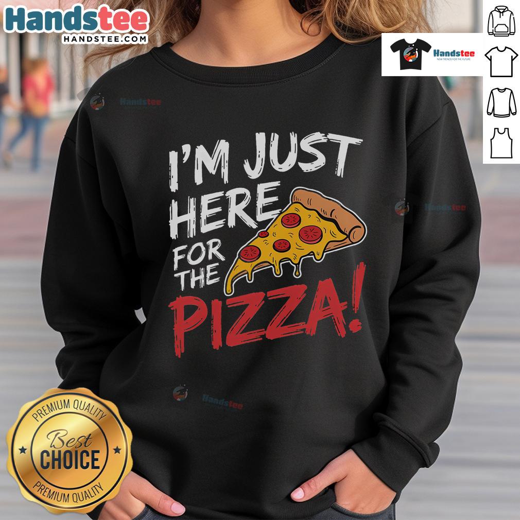 Funny 'Nice, I'm Just Here for the Pizza' sweatshirt design, perfect for pizza lovers and casual wear enthusiasts.