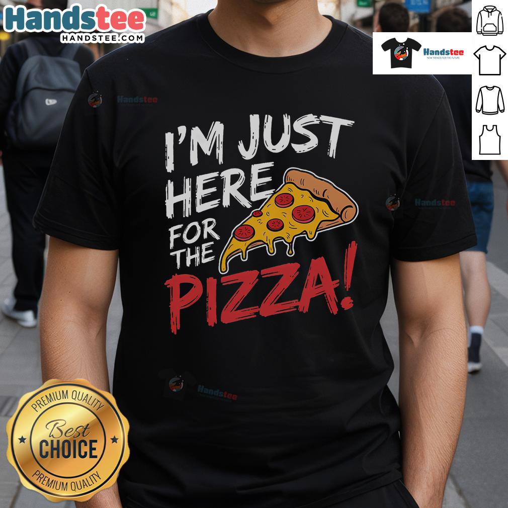 Nice I'M Just Here For The Pizza T-Shirt featuring a fun pizza graphic, perfect for pizza lovers and casual wear.