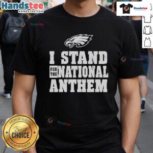 Nice Philadelphia Eagles I Stand For The National Anthem T-Shirt featuring team colors and patriotic design.