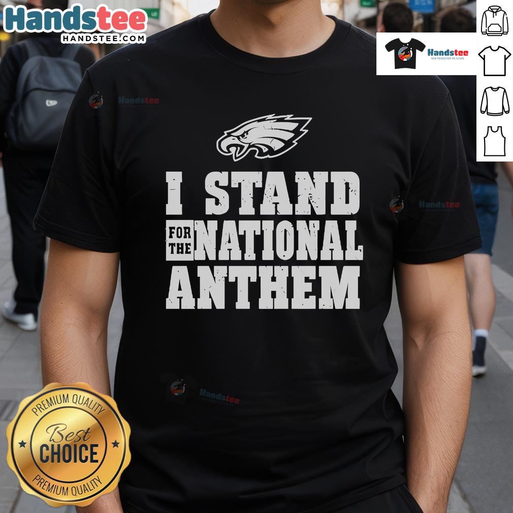 Nice Philadelphia Eagles I Stand For The National Anthem T-Shirt featuring team colors and patriotic design.