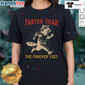Funny ladies tee featuring a raccoon with the phrase 'Faster Than The Forever Yeet' for playful fashion lovers.