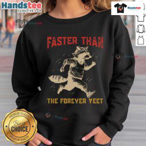 Cool raccoon graphic on 'Faster Than The Forever Yeet' sweatshirt, perfect for trendy streetwear enthusiasts.