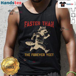 Nice raccoon wearing a 'Faster Than The Forever Yeet' tank top, showcasing a playful and trendy design.