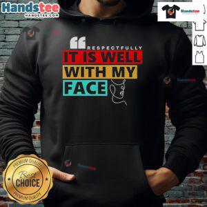Cozy hoodie featuring 'Nice, Respectfully, It Is Well With My Face' design, perfect for casual outfits and self-expression.