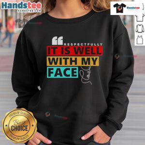 Cozy Nice Respectfully It Is Well With My Face Sweatshirt in soft fabric, perfect for casual wear and expressing positivity.