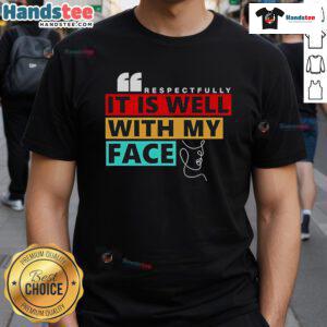 Nice Respectfully It Is Well With My Face T-Shirt design featuring a stylish graphic and vibrant colors on a casual tee.