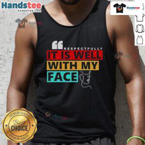 Stylish 'Nice Respectfully It Is Well With My Face' tank top, perfect for casual outfits and expressing positivity.