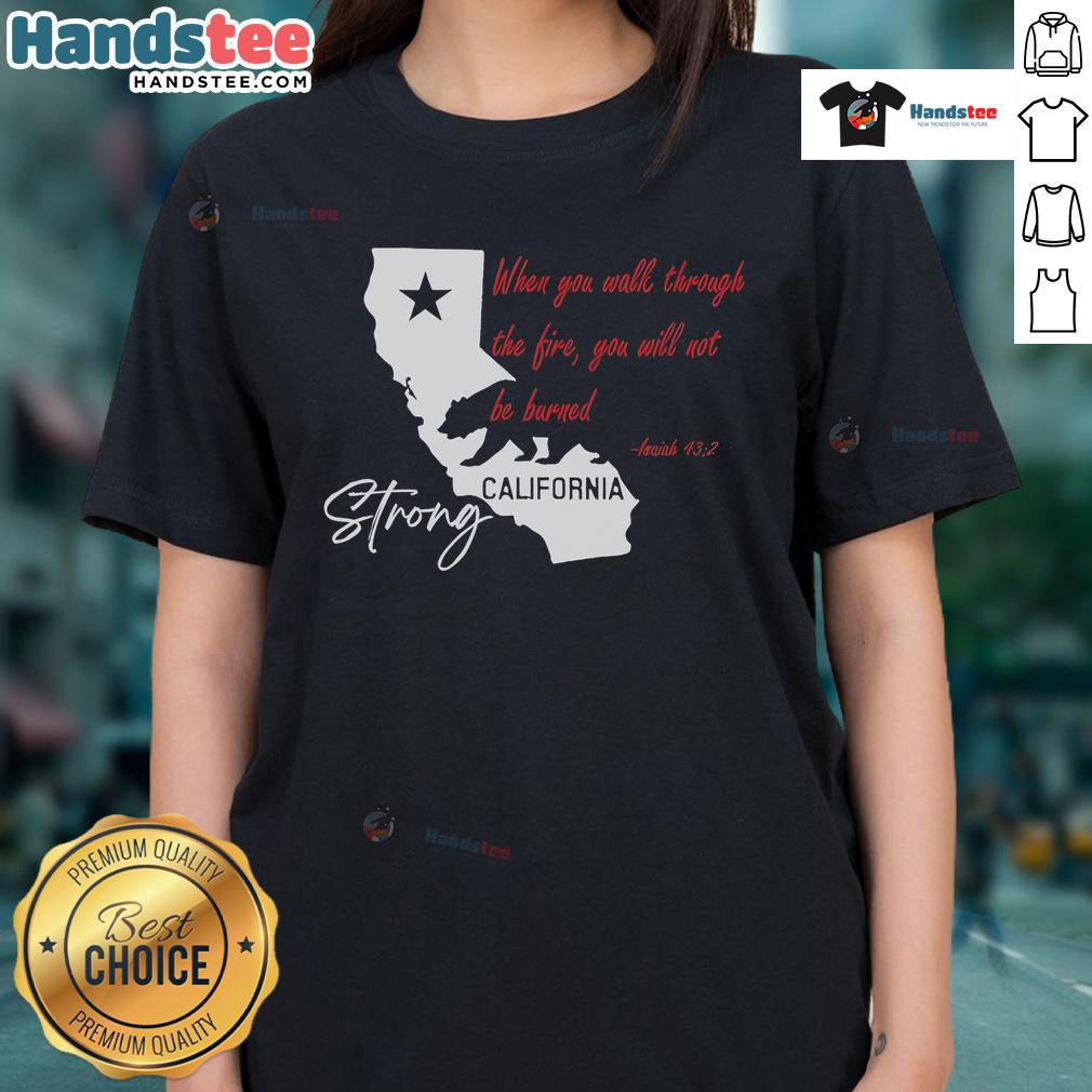 Official California Strong ladies tee featuring 'When You Walk Through The Fire, You Will Not Be Burned' design.