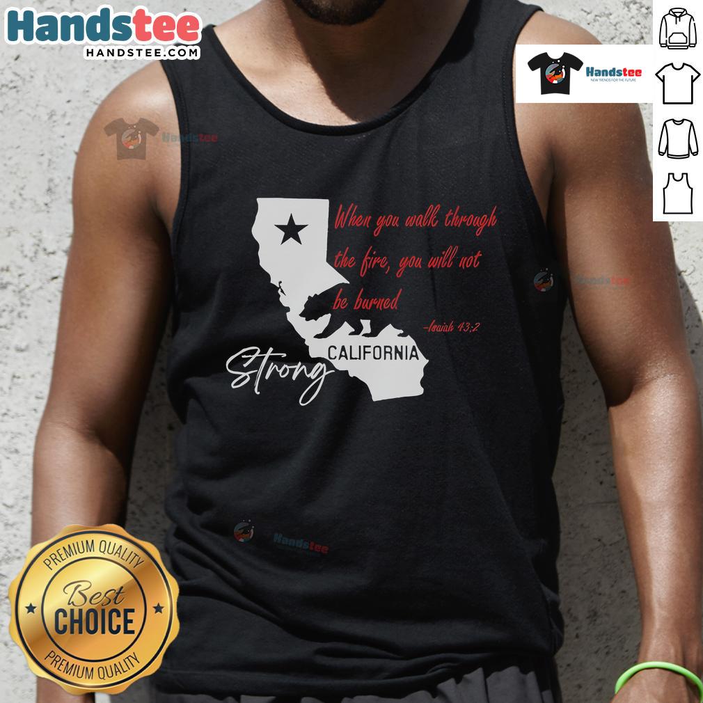 Official California Strong tank top featuring 'When You Walk Through The Fire, You Will Not Be Burned' design.