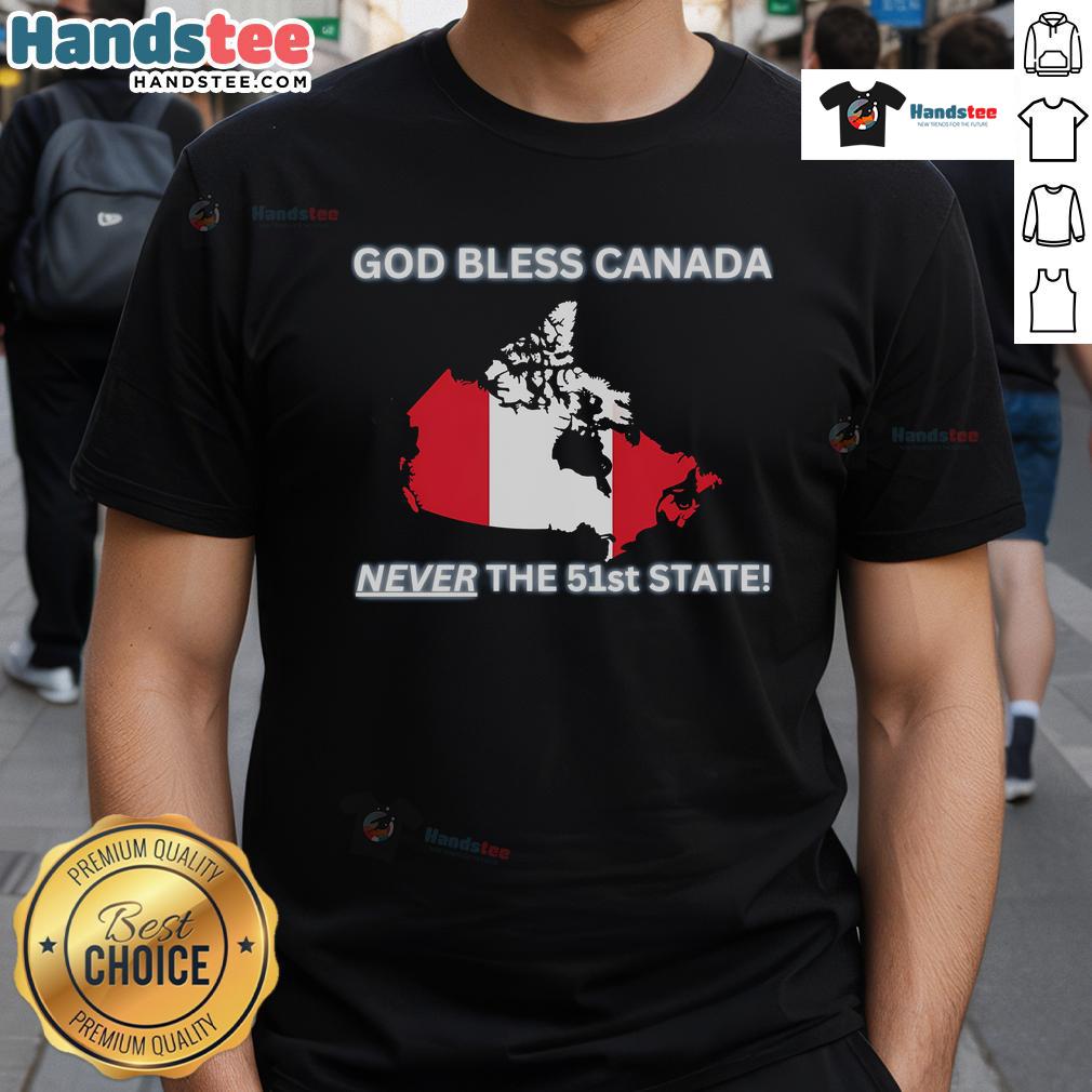 Alt Text: Official God Bless Canada We Will Never Be The 51st State T-Shirt featuring bold text and patriotic colors.