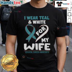 Alt Text: Teal and white t-shirt with 'I Wear Teal And White For My Wife' print for cervical cancer awareness.