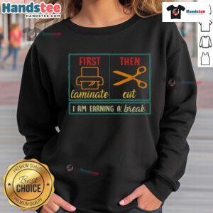 Alt Text: Funny sweatshirt for ABA sped teachers featuring First Laminate, Then Cut design, perfect for classroom humor.