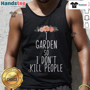 Funny 'I Garden So I Don't Kill People' tank top design featuring vibrant colors and playful text for gardening enthusiasts.