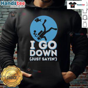 Funny scuba diving hoodie featuring 'I go down, just sayin'' design, perfect for divers and snorkeling enthusiasts.