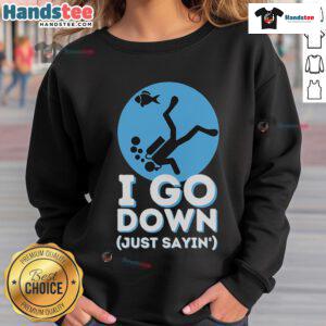 Alt Text: Funny scuba diving sweatshirt featuring 'I go down, just sayin' design, perfect for divers and snorkelers.