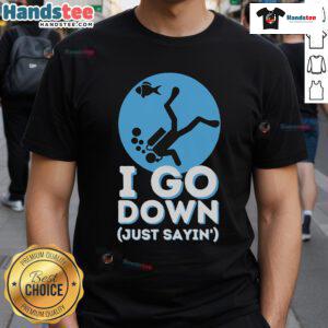 Funny scuba diving t-shirt featuring 'I Go Down Just Sayin' design, perfect for divers and snorkelers.