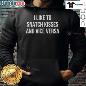 Funny 'I Like to Snatch Kisses and Vice Versa' hoodie design featuring playful text on a cozy garment.