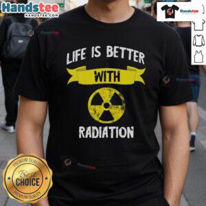 Funny 'Life Is Better With Radiation' t-shirt featuring a nuclear symbol and X-ray design, perfect for radiology enthusiasts.