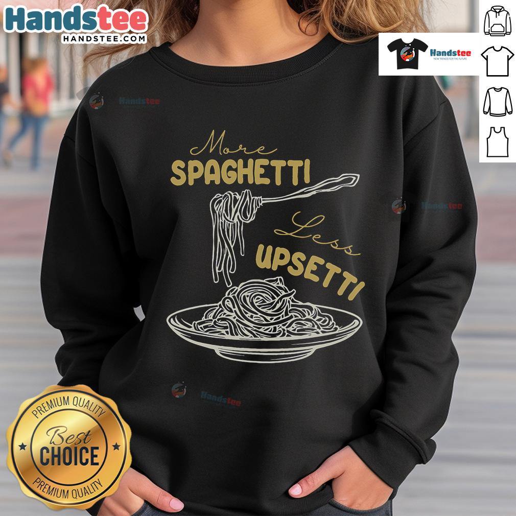 Funny spaghetti sweatshirt with 'More Spaghetti, Less Upsetti' design, perfect for foodies and pasta lovers.