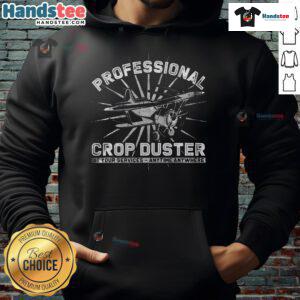 Funny professional crop duster hoodie featuring a humorous design perfect for aviation enthusiasts and casual wear.
